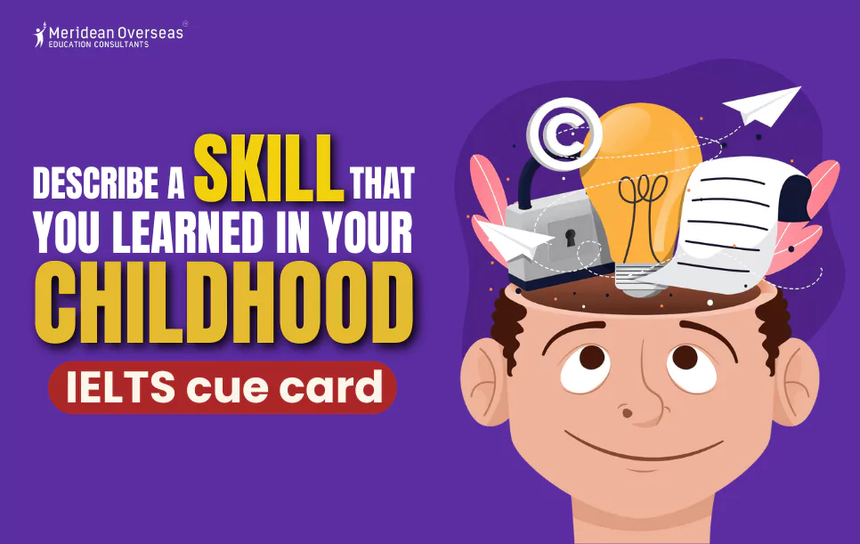 Describe a skill that you learned in your childhood - IELTS cue card